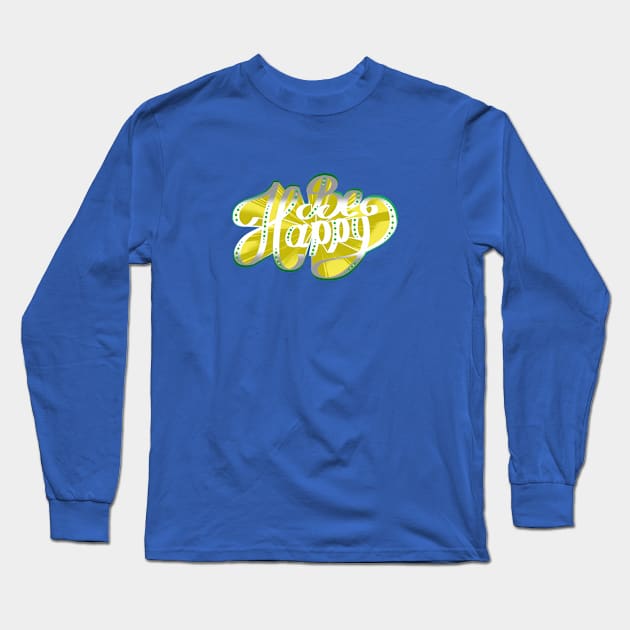 BE HAPPY Long Sleeve T-Shirt by MAYRAREINART